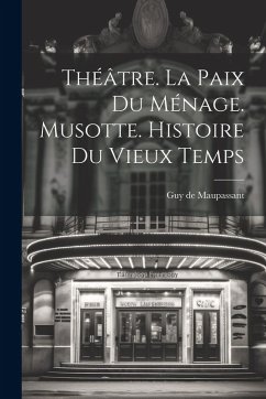 Cover Théâtre. La Paix Du Ménage. Musotte. Histoire Du Vieux Temps