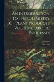 An Introduction To The Chemistry Of Plant Products Vol II Metabolic Processes