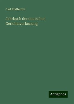 Jahrbuch der deutschen Gerichtsverfassung - Pfafferoth, Carl