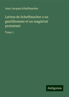 Lettres de Scheffmacher a un gentilhomme et un magistrat protestant - Scheffmacher, Jean Jacques