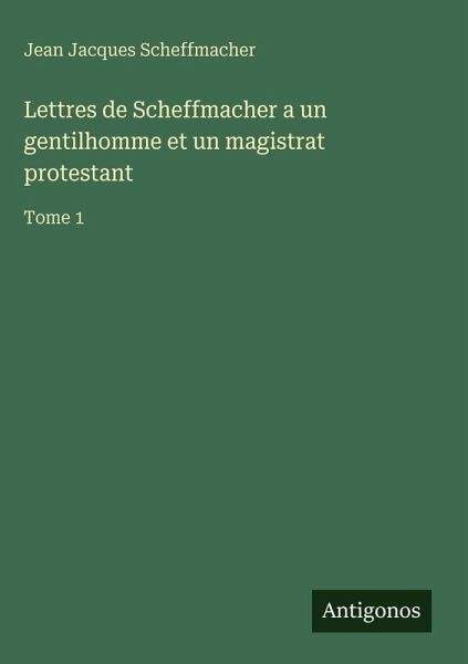 Lettres de Scheffmacher a un gentilhomme et un magistrat protestant