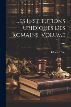 Les Institutions Juridiques Des Romains, Volume 1... - Cuq, Édouard