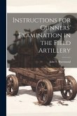 Instructions for Gunners' Examination in the Field Artillery