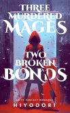 Three Murdered Mages, Two Broken Bonds Three Murdered Mages, Two Broken Bonds