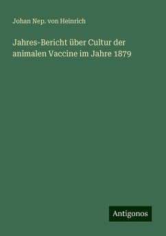 Jahres-Bericht über Cultur der animalen Vaccine im Jahre 1879 - Heinrich, Johan Nep. von