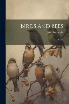 Birds and Bees: Essays - Burroughs, John