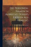 Die Personen-Namen in Albrecht Dürer's Briefen Aus Venedig