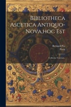 Cover Bibliotheca Ascetica Antiquo-nova, hoc Est: Collectio Veterum..