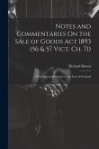 Notes and Commentaries On the Sale of Goods Act 1893 (56 & 57 Vict. Ch. 71): With Special Reference to the Law of Scotland