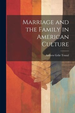 Marriage and the Family in American Culture - Truxal, Andrew Gehr