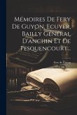 Mémoires De Fery De Guyon, Ecuyer, Bailly Général D'anchin Et De Pesquencourt...