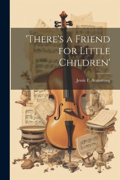 'there's a Friend for Little Children' 'there's a Friend for Little Children'
