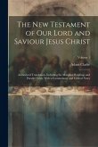 The New Testament of our Lord and Saviour Jesus Christ: Authorized Translation, Including the Marginal Readings and Parallel Texts, With a Commentary