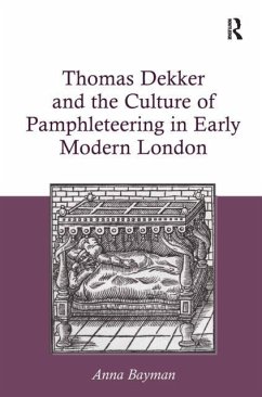 Thomas Dekker and the Culture of Pamphleteering in Early Modern London - Bayman, Anna Thomas Dekker and the Culture of Pamphleteering in Early Modern London - Bayman, Anna