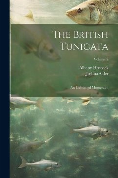 The British Tunicata; an Unfinished Monograph; Volume 2 - Alder, Joshua; Hancock, Albany