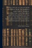 Hand-List of a Collection of Bibles, New Testaments and Parts Thereof, Illustrating the Progress and Development of the Text of the Bible by Over a Thousand Editions in About 250 Different Languages Hand-List of a Collection of Bibles, New Testaments and Parts Thereof, Illustrating the Progress and Development of the Text of the Bible by Over a Thousand Editions in About 250 Different Languages