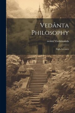 Vedânta Philosophy; Eight Lectures - Vivekânanda, Swâmi