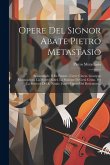 Opere Del Signor Abate Pietro Metastasio: Semiramide. Il Re Pastore. L'eroe Cinese. Giuseppe Riconosciuto. La Moret D'abel. La Passione Di Gesù Cristo