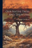 Our Native Trees And Their Uses Our Native Trees And Their Uses