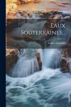 Eaux Souterraines... - Llauradó, Andrés