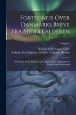 Fortegneis Over Danmarks Breve Fra Middelalderen: Medudtog Af De Hidtil Utrykte. Repertorium Diplomaticum Regni Danici Mediævalis; Volume 3