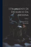 I Frammenti Di Dicearco Da Messina; Volume 1 I Frammenti Di Dicearco Da Messina; Volume 1