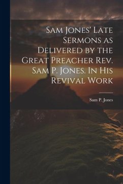 Cover Sam Jones' Late Sermons as Delivered by the Great Preacher Rev. Sam P. Jones. In His Revival Work