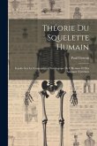 Théorie Du Squelette Humain: Fondée Sur La Comparaison Ostéologique De L'Homme Et Des Animaux Vertébrés