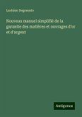 Nouveau manuel simplifié de la garantie des matières et ouvrages d'or et d'argent