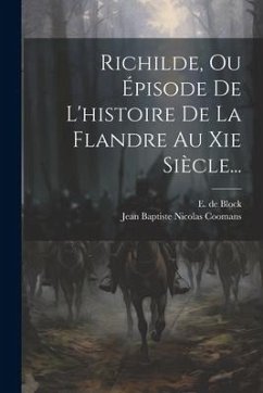 Richilde, Ou Épisode De L'histoire De La Flandre Au Xie Siècle...