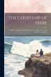 The Courtship of Ferbe: An Old Irish... - Bild 1