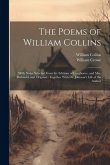 The Poems of William Collins: With Notes Selected From the Editions of Langhorne, and Mrs. Barbauld, and Original: Together With Dr. Johnson's Life