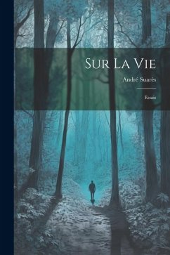 Sur La Vie: Essais - Suarès, André