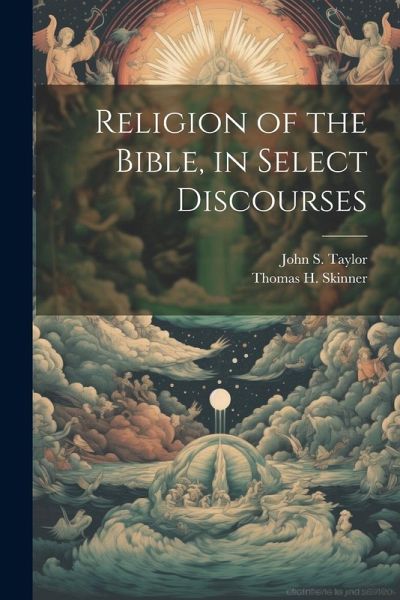 Religion of the Bible, in Select Discourses Religion of the Bible, in Select Discourses