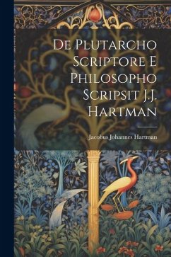 De Plutarcho scriptore e philosopho scripsit J.J. Hartman - Hartman, Jacobus Johannes