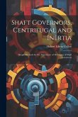 Shaft Governors, Centrifugal and Inertia: Simple Methods for the Adjustment of All Classes of Shaft Governors