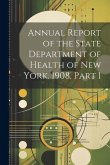 Annual Report of the State Department of Health of New York. 1908, Part 1