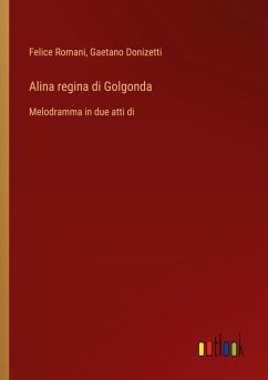 Alina regina di Golgonda - Romani, Felice; Donizetti, Gaetano