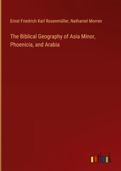The Biblical Geography of Asia Minor, Phoenicia, and Arabia The Biblical Geography of Asia Minor, Phoenicia, and Arabia