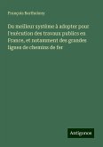 Du meilleur système à adopter pour l'exécution des travaux publics en France, et notamment des grandes lignes de chemins de fer