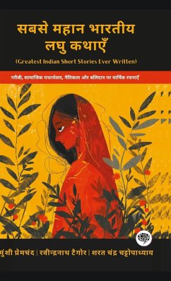 Greatest Indian Short Stories Ever Written - Premchand, Munshi; Tagore, Rabindranath; Chattopadhyay, Sarat Chandra