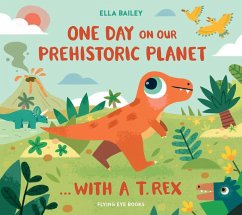 One Day on Our Prehistoric Planet... with a T. Rex (Library Edition) - Bailey, Ella