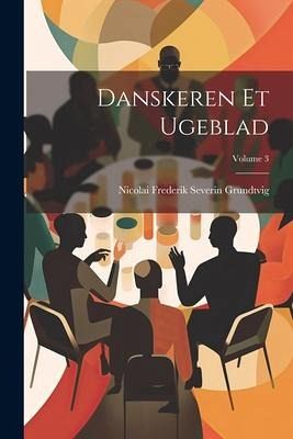 Danskeren Et Ugeblad; Volume 3 Danskeren Et Ugeblad; Volume 3