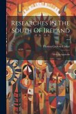 Researches In The South Of Ireland ...: With An Appendix