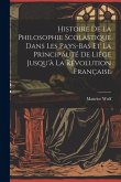 Histoire De La Philosophie Scolastique Dans Les Pays-Bas Et La Principauté De Liége Jusqu'à La Révolution Française