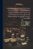 Informatio Obstetricibus Necessaria I.e. Kürtzlich Verfaste Und Nöthigste Unterrichtung Vor Die Ober- Und Andere Wehe-mütter Informatio Obstetricibus Necessaria I.e. Kürtzlich Verfaste Und Nöthigste Unterrichtung Vor Die Ober- Und Andere Wehe-mütter