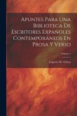 Apuntes Para Una Biblioteca De Escritores Expañoles Contemporáneos En Prosa Y Verso; Volume 1