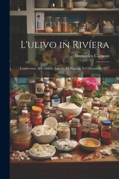 L'ulivo in Rivíera: Conferenze Al Comizio Agrario Di Savona Nel Dicembre 1877 - Capponi, Domenico