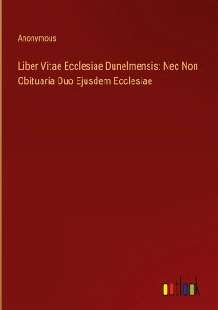 Liber Vitae Ecclesiae Dunelmensis: Nec Non Obituaria Duo Ejusdem Ecclesiae