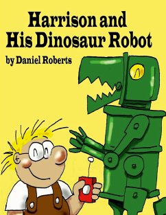 Harrison and his Dinosaur Robot - Roberts, Daniel